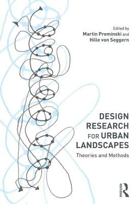 Design Research for Urban Landscapes: Theories and Methods by Prominski, Martin