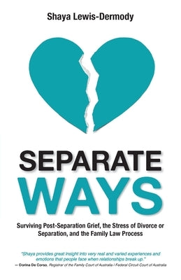 Separate Ways: Surviving Post-Separation Grief, the Stress of Divorce or Separation, and the Family Law Process by Lewis-Dermody, Shaya