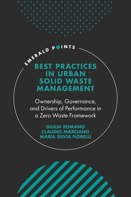 Best Practices in Urban Solid Waste Management: Ownership, Governance, and Drivers of Performance in a Zero Waste Framework by Romano, Giulia