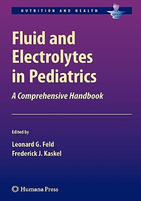 Fluid and Electrolytes in Pediatrics: A Comprehensive Handbook by Feld, Leonard G.