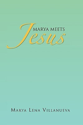 Marya Meets Jesus by Villanueva, Marya Lena