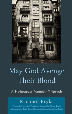 May God Avenge Their Blood: A Holocaust Memoir Triptych by Bryks, Rachmil