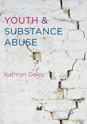 Youth and Substance Abuse by Daley, Kathryn