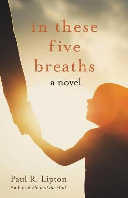 In These Five Breaths by Lipton, Paul R.