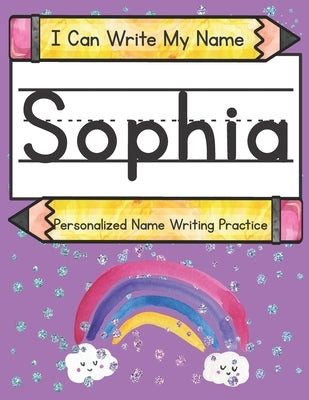 I Can Write My Name: Sophia: Personalized Name Writing Practice by Caluse, Kim