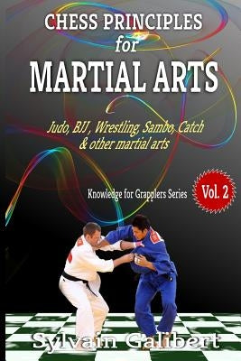 Chess Principles for Martial Arts: Chess Tactics and Strategies for Judo, BJJ, Boxing and other Martial Arts by Galibert, Sylvain