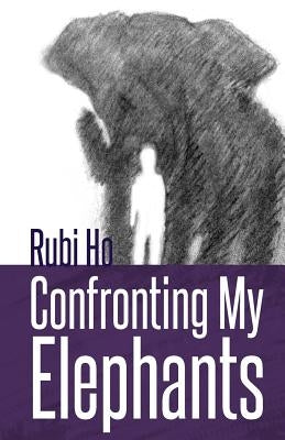 Confronting My Elephants: A Story of Triumph by Ho, Rubi