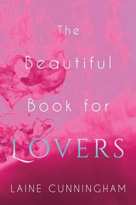 The Beautiful Book for Lovers: Transform Your Relationships by Cunningham, Laine