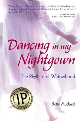 Dancing in my Nightgown: The Rhythms of Widowhood by Auchard, Betty