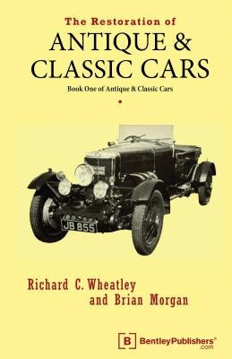 The Restoration of Antique and Classic Cars: Book One of Antique & Classic Cars by Wheatley, Richard C.