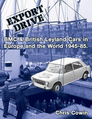 Export Drive: BMC & British Leyland Cars in Europe and the World by Cowin, Chris