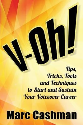V-Oh!: Tips, Tricks, Tools and Techniques to Start and Sustain Your Voiceover Career by Alburger, James