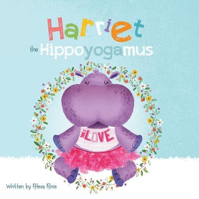 Harriet the Hippoyogamus by Rose, Alexa