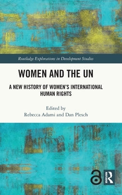 Women and the UN: A New History of Women's International Human Rights by Adami, Rebecca