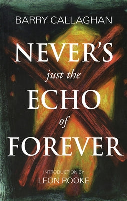 Never's Just the Echo of Forever by Callaghan, Barry