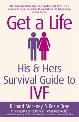 Get a Life: His & Hers Survival Guide to Ivf by Bray, Rosie
