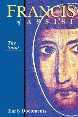Francis of Assisi, Early Documents, the Saint, Volume 1 by Armstrong, Regis
