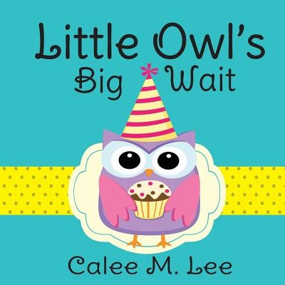 Little Owl's Big Wait by Lee, Calee M.