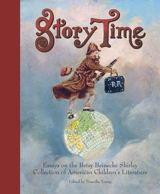Story Time: Essays on the Betsy Beinecke Shirley Collection of American Children's Literature by Young, Timothy