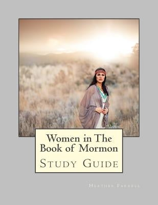 Women in the Book of Mormon Study Guide by Farrell, Heather