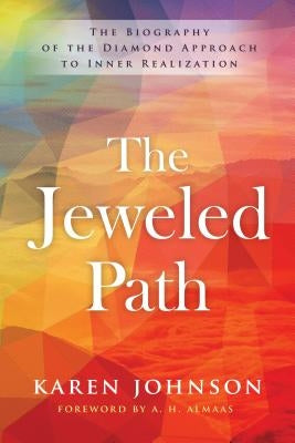 The Jeweled Path: The Biography of the Diamond Approach to Inner Realization by Johnson, Karen