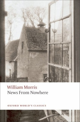News from Nowhere or an Epoch of Rest: Being Some Chapters from a Utopian Romance by Morris, William