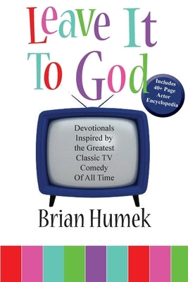 Leave it to God: Devotionals Inspired by the Greatest Classic TV Comedy of All Time by Humek, Brian