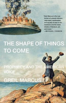 The Shape of Things to Come by Greil, Marcus
