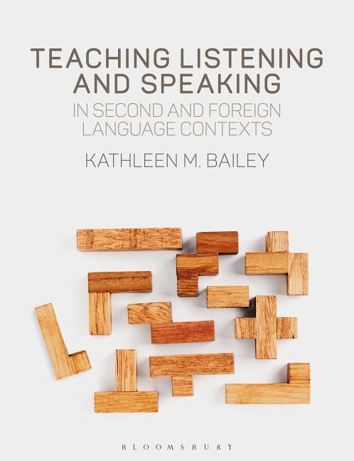 Teaching Listening and Speaking in Second and Foreign Language Contexts by Bailey, Kathleen M.