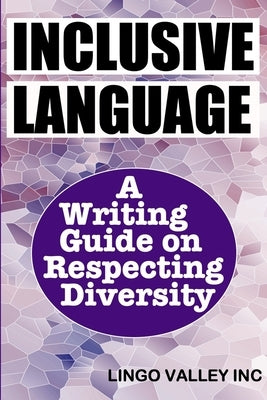 Inclusive Language: A Writing Guide on Respecting Diversity by Inc, Lingo Valley