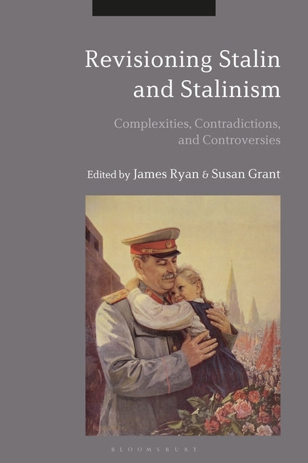 Revisioning Stalin and Stalinism: Complexities, Contradictions, and Controversies by Ryan, James