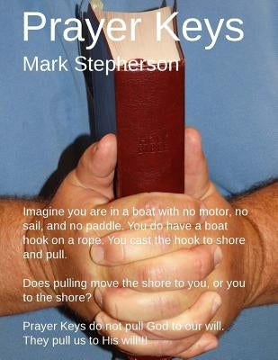 Prayer Keys: You're in a boat with no motor or sail. You have a hook on a rope. You cast the hook to land. Pulling brings you to la by Stepherson, Mark