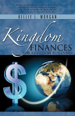 Kingdom Finances for Kingdom Building by Morgan, Kellie L.