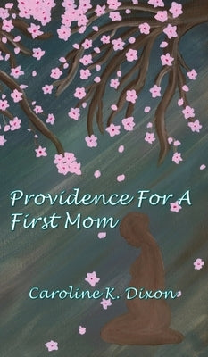 Providence for a First Mom by Dixon, Caroline K.