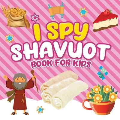 I Spy Shavuot Book for Kids: A Fun Guessing Game Book for Little Kids Ages 2-5 and all ages - A Great Shavuos Shavuot gift for Kids and Toddlers by Press, Jewish Learning