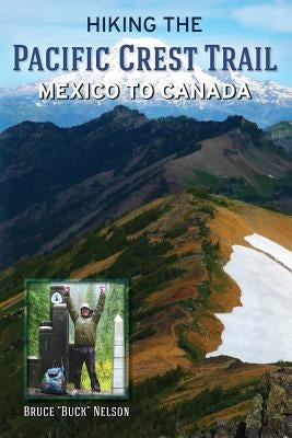 Hiking the Pacific Crest Trail: Mexico to Canada by Nelson, Bruce L.