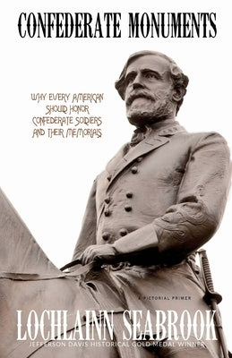 Confederate Monuments: Why Every American Should Honor Confederate Soldiers and Their Memorials by Seabrook, Lochlainn