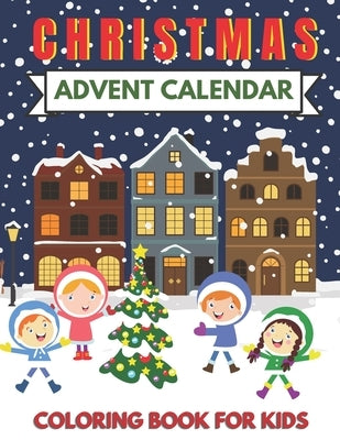 Christmas Advent Calendar Coloring Book for Kids: Great for the Countdown to Xmas. Cute Graphics for 25 Days. a Fun Gift for Girls and Boys, Toddlers, by Mimi, Elfi