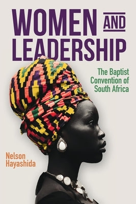 Women and Leadership (Revised Edition): The Baptist Convention of South Africa by Hayashida, Nelson