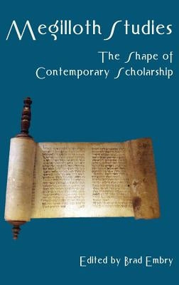 Megilloth Studies: The Shape of Contemporary Scholarship by Embry, Brad