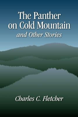 The Panther on Cold Mountain and Other Stories by Fletcher, Charles C.