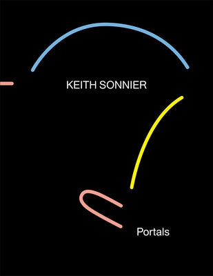 Keith Sonnier: Portals by Sonnier, Keith