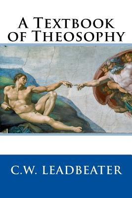 A Textbook of Theosophy by Leadbeater, C. W.
