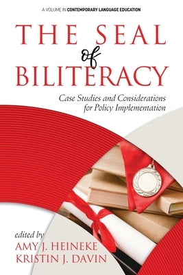 The Seal of Biliteracy: Case Studies and Considerations for Policy Implementation by Heineke, Amy J.