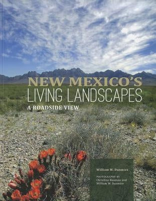 New Mexico's Living Landscapes: A Roadside View: A Roadside View by Dunmire, William W.