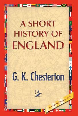 A Short History of England by Chesterton, G. K.