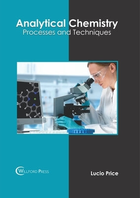 Analytical Chemistry: Processes and Techniques by Price, Lucio