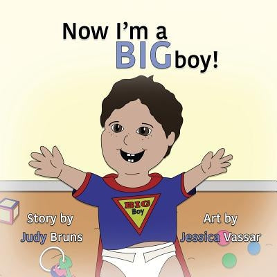 Now I'm a BIG Boy! by Bruns, Judy