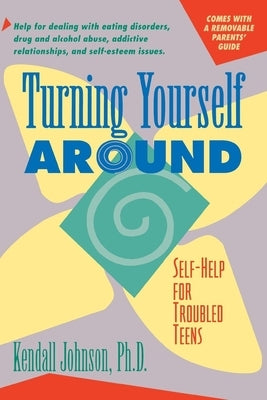 Turning Yourself Around: Self-Help for Troubled Teens by Johnson, Kendall