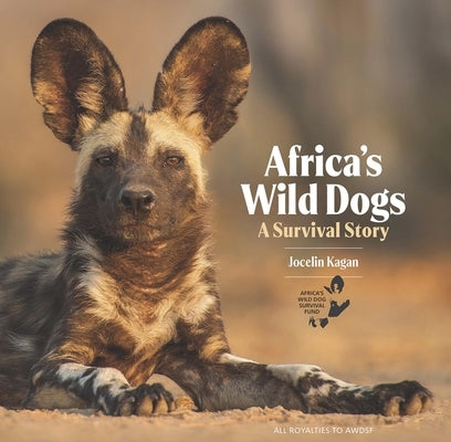Africa's Wild Dogs: A Survival Story by Kagan, Jocelin
